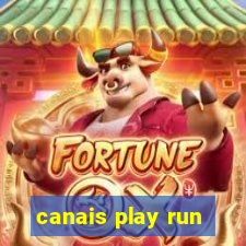 canais play run